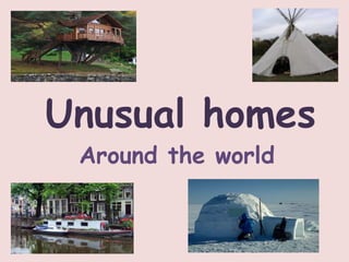 Unusual homes
Around the world
 