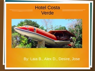Hotel Costa
Verde
By: Laia B., Alex D., Desire, Jose
 