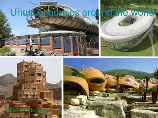 Unusual houses around the world Minh Anh Nguyen 