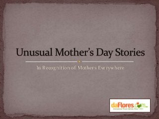 In Recognition of Mothers Everywhere
 