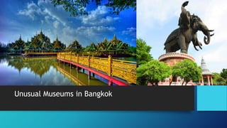 Unusual Museums in Bangkok
 