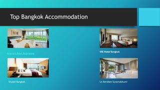 Top Bangkok Accommodation
Anantara Baan Rajprasong
Sivatel Bangkok
VIE Hotel Bangkok
Le Meridien Suvarnabhumi
 