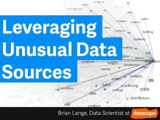Leveraging
Unusual Data
Sources
Brian Lange, Data Scientist at
 