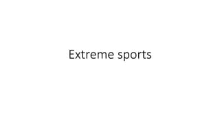Extreme sports
 