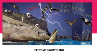 EXTREME UNICYCLING
 