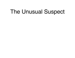The Unusual Suspect
 