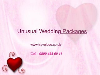 Unusual Wedding  Packages www.travelbee.co.uk   Call -  0800 458 60 11 