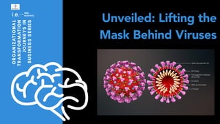 Unveiled: Lifting the
Mask Behind Viruses
ORGANIZATIONAL
TRANSFORMATION
JOURNEYSIN
BUSINESSSERIES
 