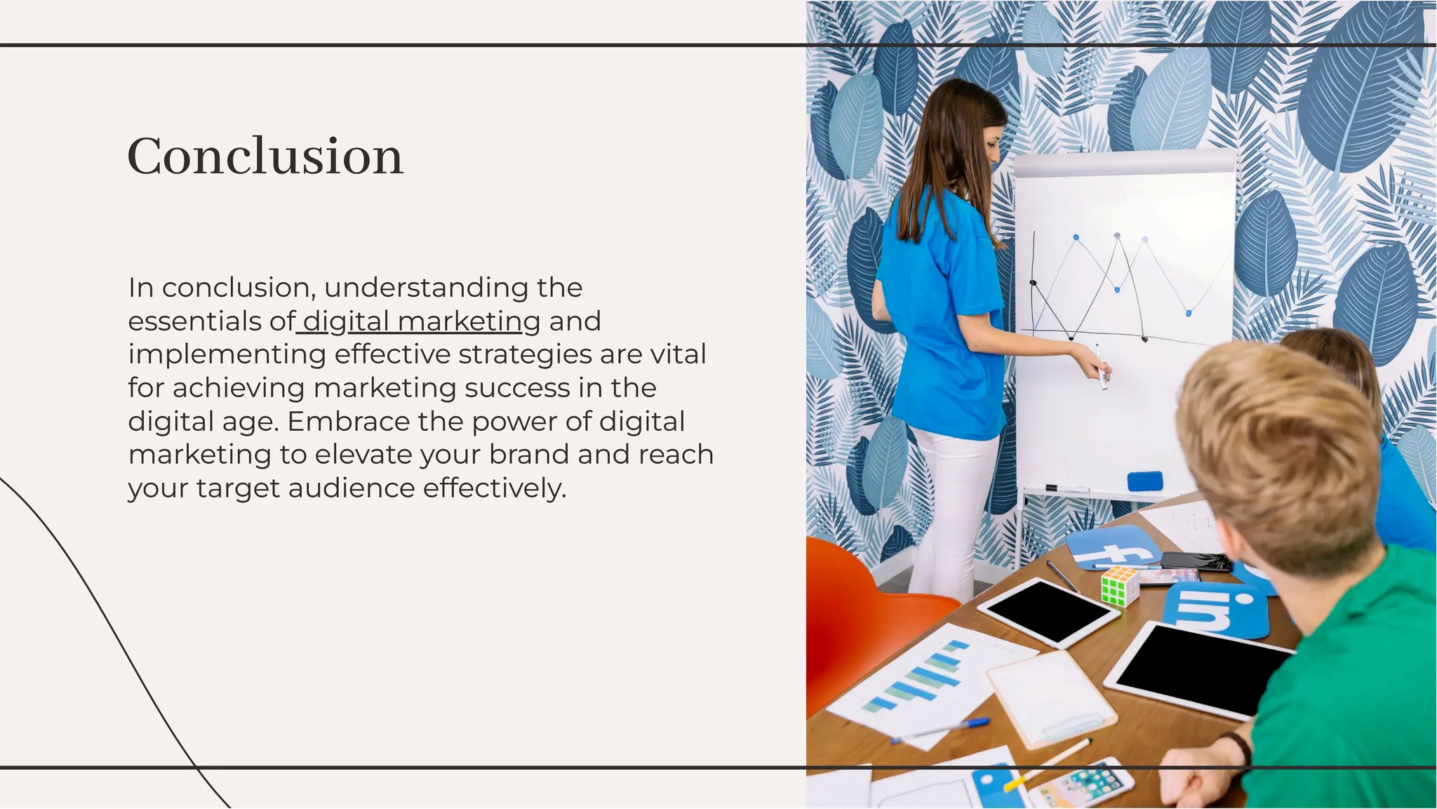 In conclusion, understanding the
essentials of digital marketing and
implementing effective strategies are vital
for achieving marketing success in the
digital age. Embrace the power of digital
marketing to elevate your brand and reach
your target audience effectively.
In conclusion, understanding the
essentials of digital marketing and
implementing effective strategies are vital
for achieving marketing success in the
digital age. Embrace the power of digital
marketing to elevate your brand and reach
your target audience effectively.
Conclusion
Conclusion
 