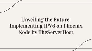 Unveiling the Future:
Implementing IPV6 on Phoenix
Node by TheServerHost
Unveiling the Future:
Implementing IPV6 on Phoenix
Node by TheServerHost
 