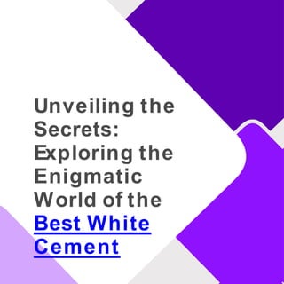Unveiling the
Secrets:
Exploring the
Enigmatic
World of the
Best White
Cement
 