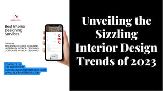 Unveiling the
Sizzling
Interior Design
Trends of 2023
Unveiling the
Sizzling
Interior Design
Trends of 2023
 