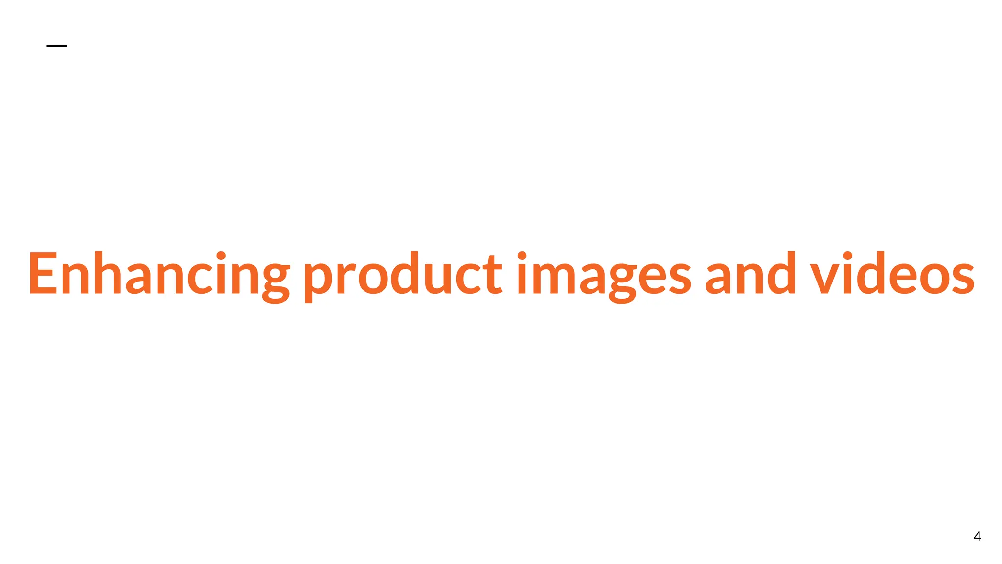 Enhancing product images and videos
4
 