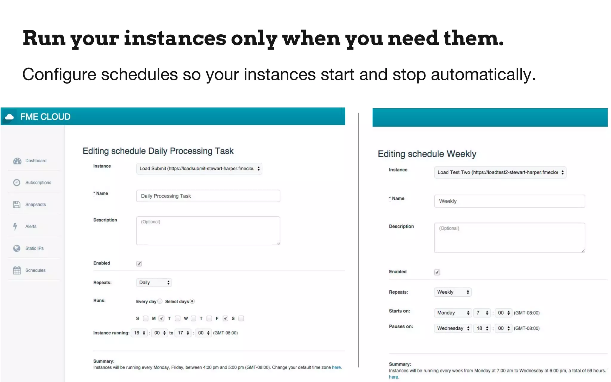 Run your instances only when you need them.
Configure schedules so your instances start and stop automatically.
 