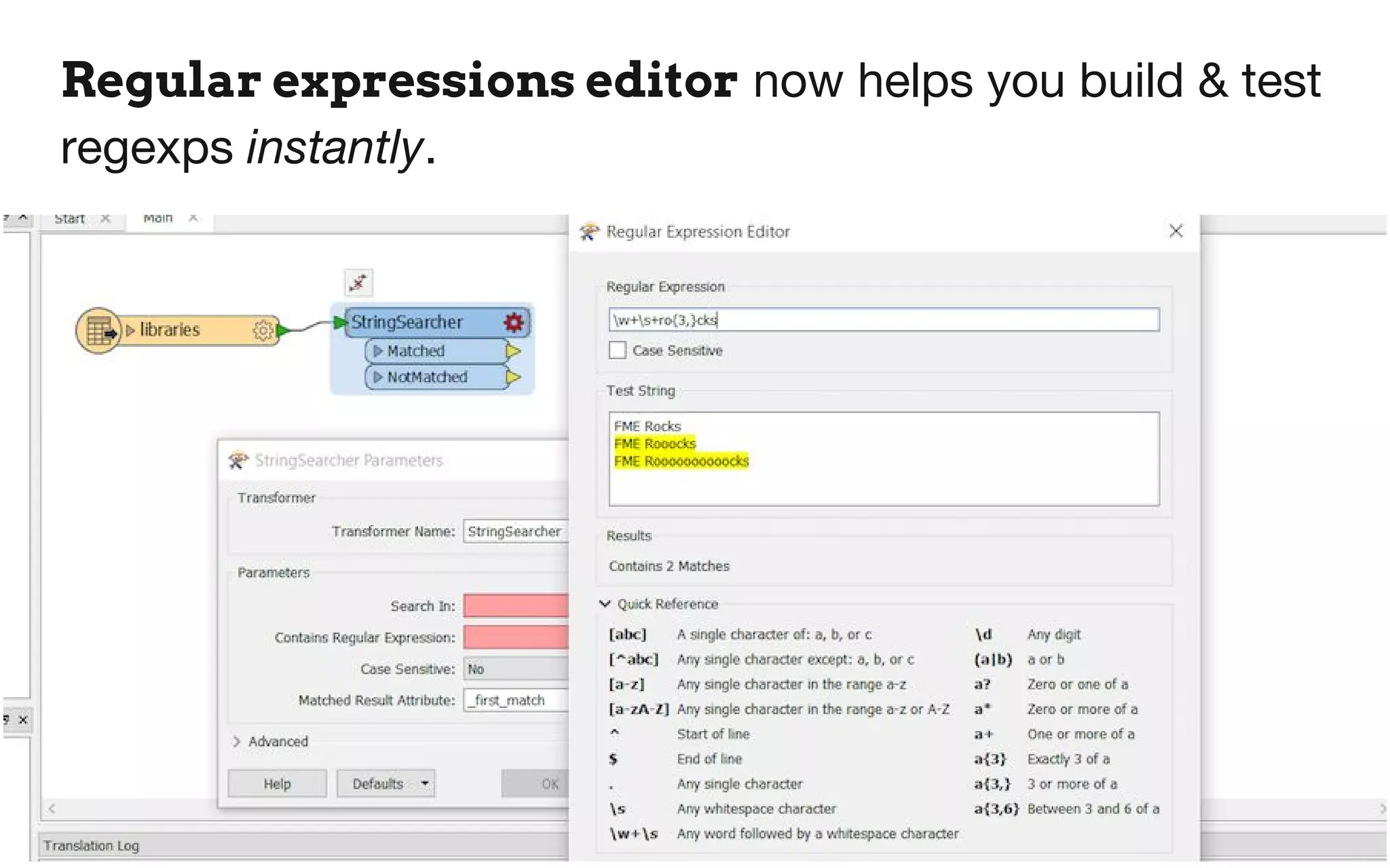 Regular expressions editor now helps you build & test
regexps instantly.
 