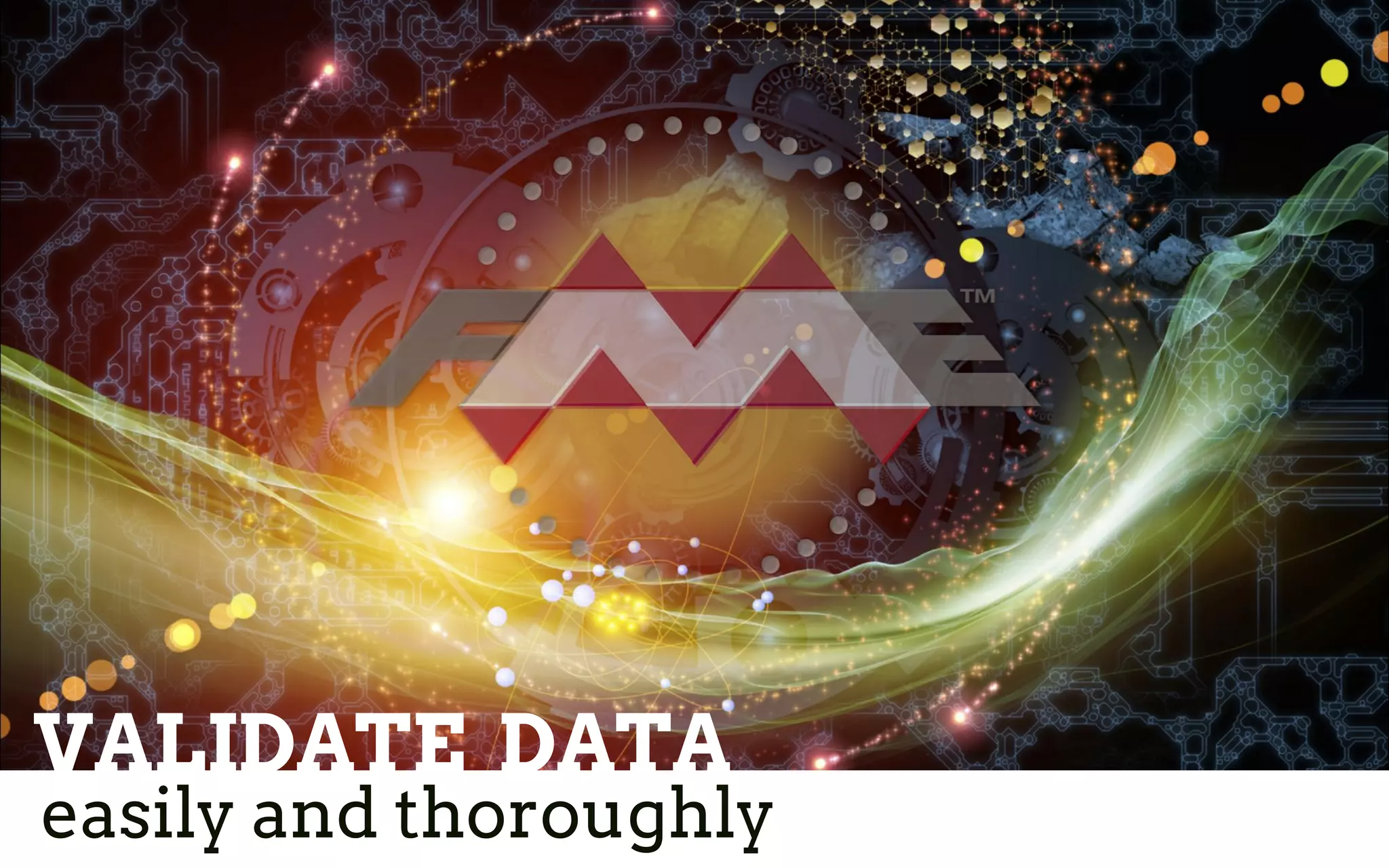 VALIDATE DATA
easily and thoroughly
 