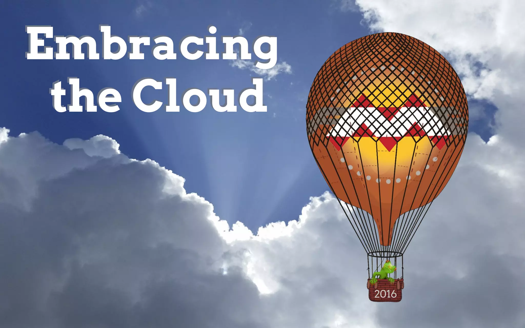 Embracing
the Cloud
Embracing
the Cloud
2016
 