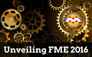 Unveiling FME 2016
 