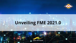 Unveiling FME 2021.0
 