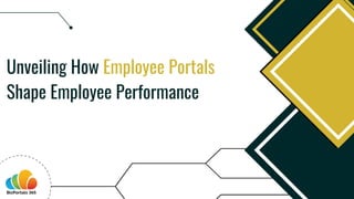 Unveiling How Employee Portals
Shape Employee Performance
 