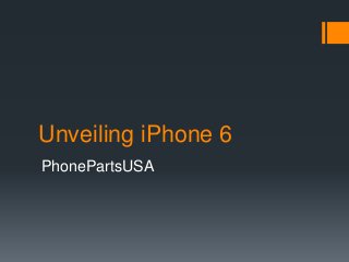 Unveiling iPhone 6
PhonePartsUSA
 