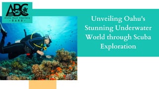 Unveiling Oahu's
Stunning Underwater
World through Scuba
Exploration
 