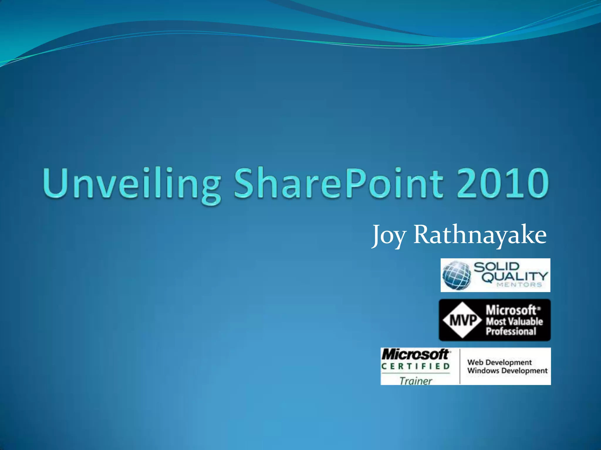 Unveiling SharePoint 2010Joy Rathnayake