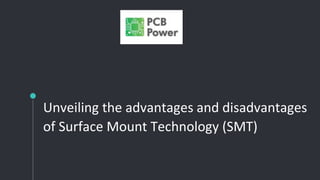 Unveiling the advantages and disadvantages
of Surface Mount Technology (SMT)
 