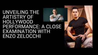 UNVEILING THE
ARTISTRY OF
HOLLYWOOD
PERFORMANCE: A CLOSE
EXAMINATION WITH
ENZO ZELOCCHI
 