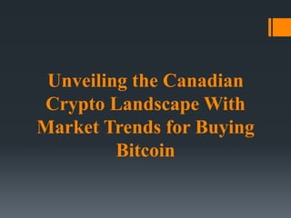 Unveiling the Canadian
Crypto Landscape With
Market Trends for Buying
Bitcoin
 