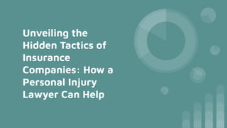 Unveiling the
Hidden Tactics of
Insurance
Companies: How a
Personal Injury
Lawyer Can Help
 