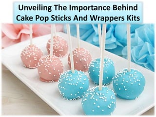 Unveiling The Importance Behind
Cake Pop Sticks And Wrappers Kits
 