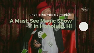 Unveiling the Mysteries A Must-See Magic Show in Honolulu, HI | PPT