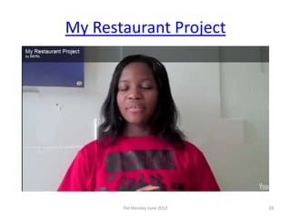 My Restaurant Project




       Pat Hensley June 2012   18
 