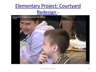 Elementary Project: Courtyard
         Redesign -




           Pat Hensley June 2012   19
 