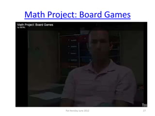 Math Project: Board Games




         Pat Hensley June 2012   27
 
