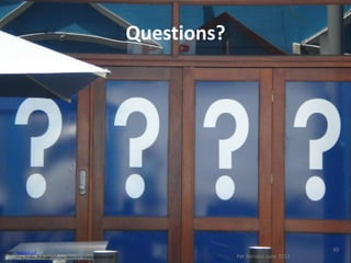 Questions?




Image: 'Question x 4'
                                                                                                    30
        http://www.flickr.com/photos/89165847@N00/4256561918                Pat Hensley June 2012
 