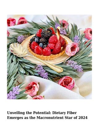 Unveiling the Potential: Dietary Fiber
Emerges as the Macronutrient Star of 2024
 