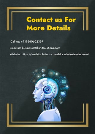 Contact us For
More Details
�� Call us: +919560602339
��Email us: business@takshitsolutions.com
��Website: https://takshitsolutions.com/blockchain-development
 