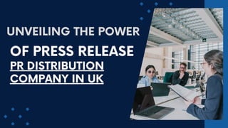 OF PRESS RELEASE
PR DISTRIBUTION
COMPANY IN UK
UNVEILING THE POWER
 
