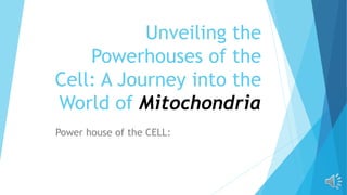 Unveiling the
Powerhouses of the
Cell: A Journey into the
World of Mitochondria
Power house of the CELL:
 