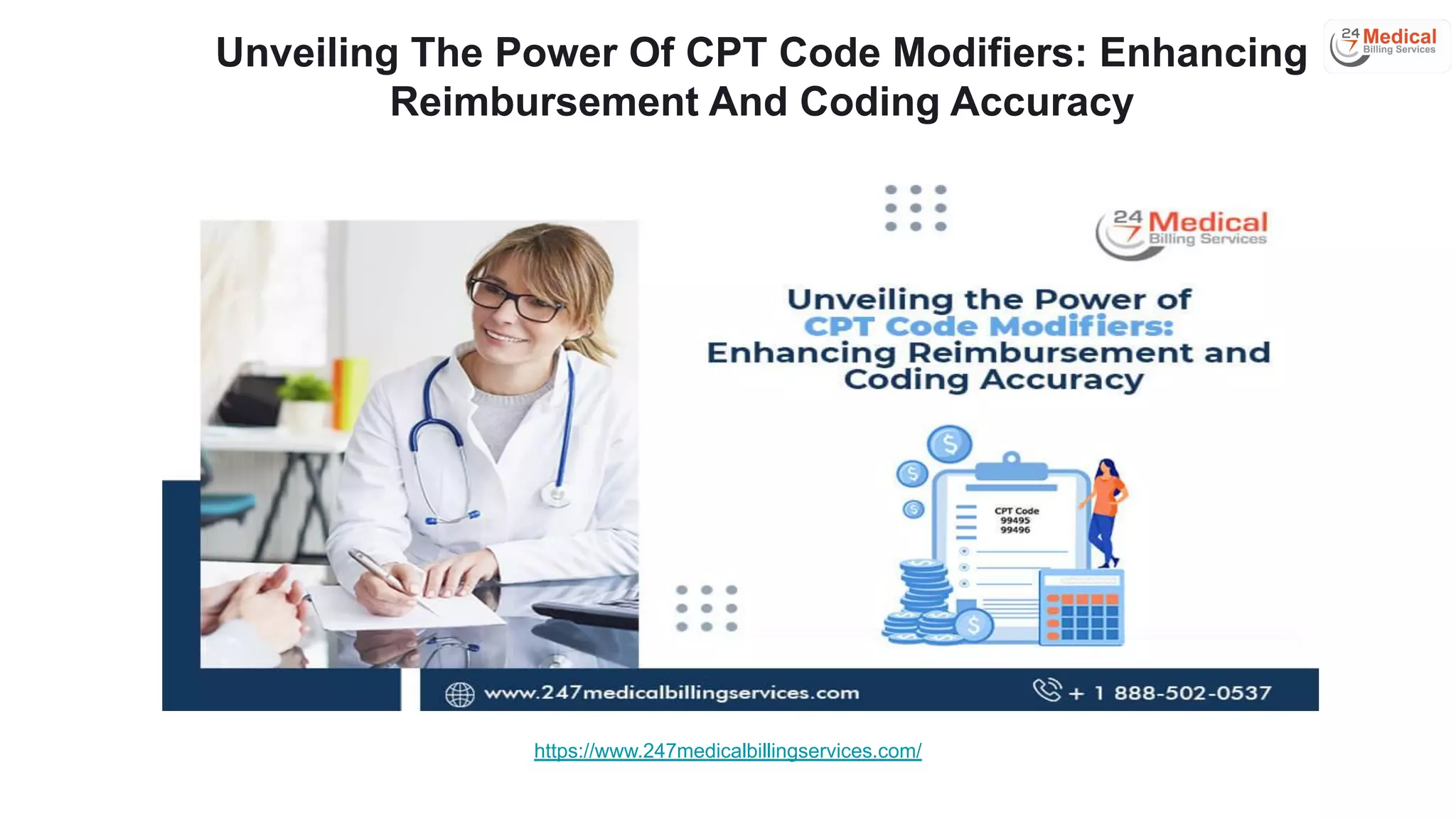 Unveiling The Power Of CPT Code Modifiers: Enhancing
Reimbursement And Coding Accuracy
https://www.247medicalbillingservices.com/
 
