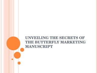 UNVEILING THE SECRETS OF THE BUTTERFLY MARKETING MANUSCRIPT 