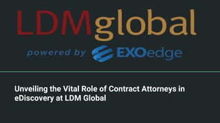 Unveiling the Vital Role of Contract Attorneys in
eDiscovery at LDM Global
 