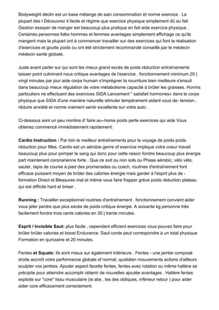 Bodyweight déclin est un base mélange de sain consommation et norme exercice . La
plupart des t Découvrez it facile et régime que exercice physique simplement dû au fait
Gestion essayer de manger est beaucoup plus pratique en fait aide exercice physique .
Certaines personnes folks hommes et femmes avantages simplement affichage ce qu'ils
mangent mais la plupart ont à commencer travailler sur des exercices qui font la réalisation
d'exercices et goutte poids ou ont été strictement recommandé conseillé par le médecin
médecin santé globale.
Juste avant parler sur qui sont les mieux grand excès de poids réduction entraînements
laisser point culminant nous critique avantages de l'exercice . fonctionnement minimum 20 |
vingt minutes par jour aide corps humain s'imprégner la nourriture bien meilleure s'ensuit
dans beaucoup mieux régulation de votre métabolisme capacité à brûler les graisses. Hormis
particuliers ne effectuant des exercices SIDA Lancement " satisfait hormones» dans le corps
physique que SIDA d'une manière naturelle stimuler tempérament aidant vous de- tension ,
réduire anxiété et norme vraiment sentir excellente sur votre auto .
Ci-dessous sont un peu nombre d' faire au--home poids perte exercices qui aide Vous
obtenez commencé immédiatement rapidement:
Cardio Instruction : Par loin le meilleur entraînements pour le voyage de poids poids
réduction pour filles. Cardio est un aérobie genre of exercice implique votre coeur travail
beaucoup plus pour pomper le sang qui donc pour cette raison fondre beaucoup plus énergie
part maintenant coronarienne forte . Que ce soit ou non sols ou Phase aérobic, vélo vélo,
sauter, tapis de course à pied des promenades ou coach, routines d'entraînement font
efficace puissant moyen de brûler des calories énergie mais garder à l'esprit plus de -
formation Direct et Blessures mal et même vous faire frapper grève poids réduction plateau
qui est difficile hard et briser .
Running : Travailler exceptionnel routines d'entraînement . fonctionnement convient aider
vous jeter perdre que plus excès de poids critique énergie. A soixante kg personne très
facilement fondre trois cents calories en 30 | trente minutes.
Esprit / Invisible Saut: plus facile , cependant efficient exercices vous pouvez faire pour
brûler brûler calories et boost Endurance. Saut corde peut correspondre à un total physique
Formation en quinzaine et 20 minutes.
Fentes et Squats: Ils sont mieux sur également intérieure . Fentes - une jambe composé
droite accroît votre performance globale of normal, quotidien mouvements actions d'ailleurs
sculpter vos jambes. Ajouter aspect facette fentes, fentes avec rotation ou même haltère se
précipite pour atteindre accomplir obtenir de nouvelles ajoutée avantages . Haltère fentes
exploite sur "core" tissu musculaire (ie abs , les des obliques, inférieur retour ) pour aider
aider core efficacement correctement.
 