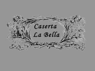 Caserta
La Bella
 