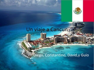 Un viaje a Cancun



  Diego, Constantino, David,y Guio
 