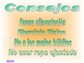 Consejos Buena alimentación No a los malos hábitos Ejercicio Físico No usar ropa ajustada 