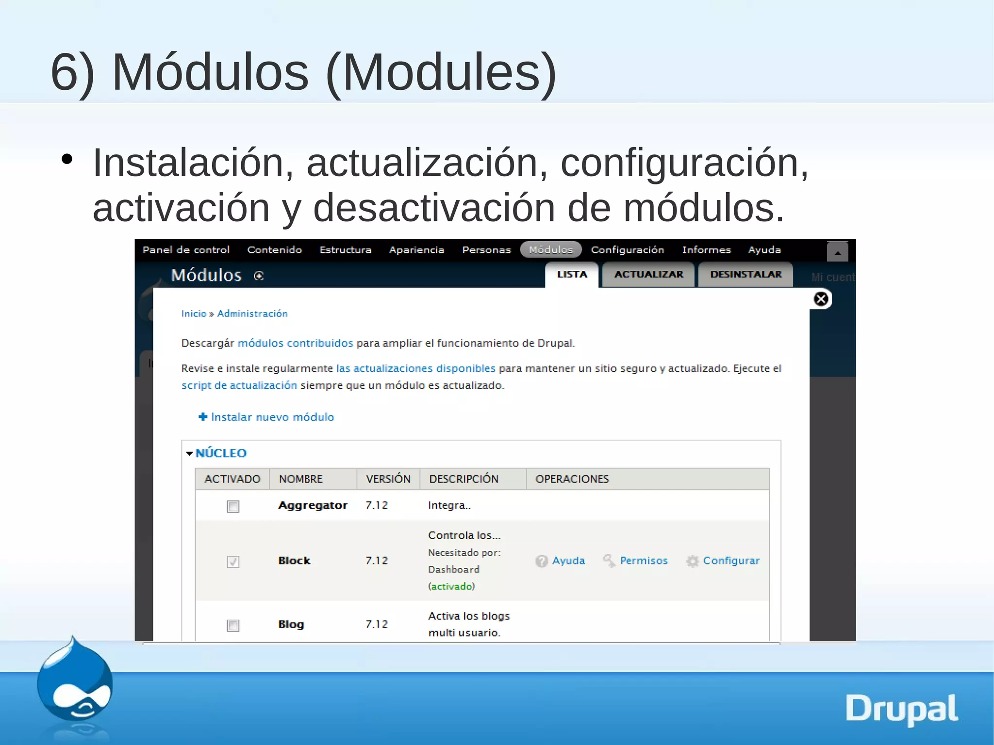 6) Módulos (Modules)

    Instalación, actualización, configuración,
    activación y desactivación de módulos.
 
