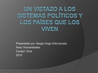 Presentado por: Sergio Hugo Ortiz Acosta
Área: Humanidades
Ciudad: Chía
2015
 